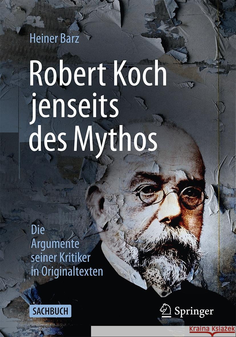 Robert Koch Jenseits Des Mythos: Die Argumente Seiner Kritiker in Originaltexten Heiner Barz 9783662703540