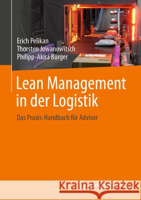 Lean Management in Der Logistik: Das Praxis-Handbuch F?r Advisor Erich Pelikan Thorsten Jowanowitsch Philipp-Akira B?rger 9783662704134 Springer Vieweg