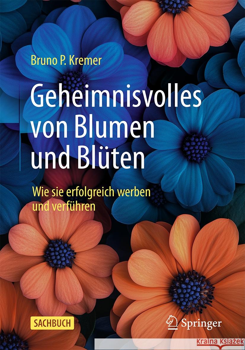 Geheimnisvolles Von Blumen Und Bl?ten: Wie Sie Erfolgreich Werben Und Verf?hren Bruno P. Kremer 9783662704172
