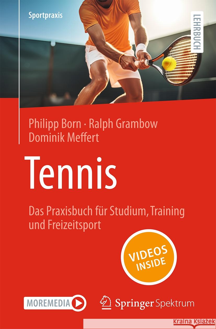 Tennis - Das Praxisbuch F?r Studium, Training Und Freizeitsport Philipp Born Ralph Grambow Dominik Meffert 9783662704653