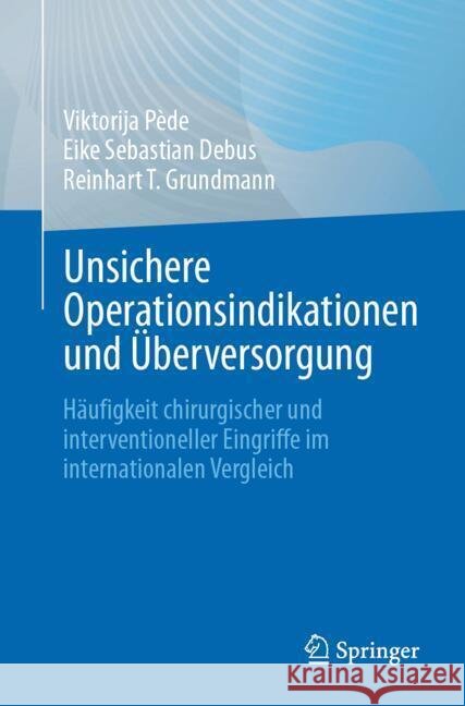 Unsichere Operationsindikationen und Überversorgung Pède, Viktorija, Debus, Eike Sebastian, Grundmann, Reinhart T. 9783662704899 Springer