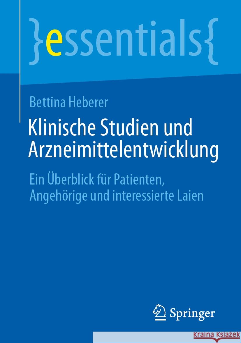 Klinische Studien Und Arzneimittelentwicklung: Ein ?berblick F?r Patienten, Angeh?rige Und Interessierte Laien Bettina Heberer 9783662705100