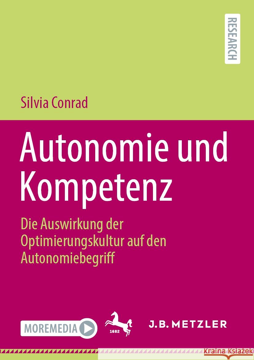 Autonomie Und Kompetenz: Die Auswirkung Der Optimierungskultur Auf Den Autonomiebegriff Silvia Conrad 9783662705469 J.B. Metzler