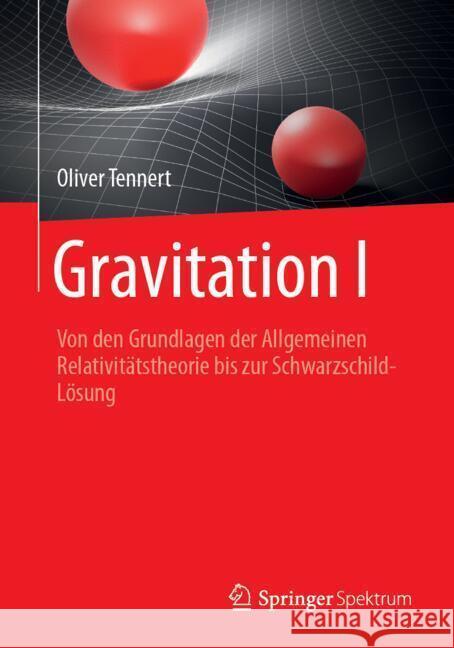 Gravitation I: Von Den Grundlagen Der Art Bis Zur Schwarzschild-L?sung Oliver Tennert 9783662705896 Springer Spektrum