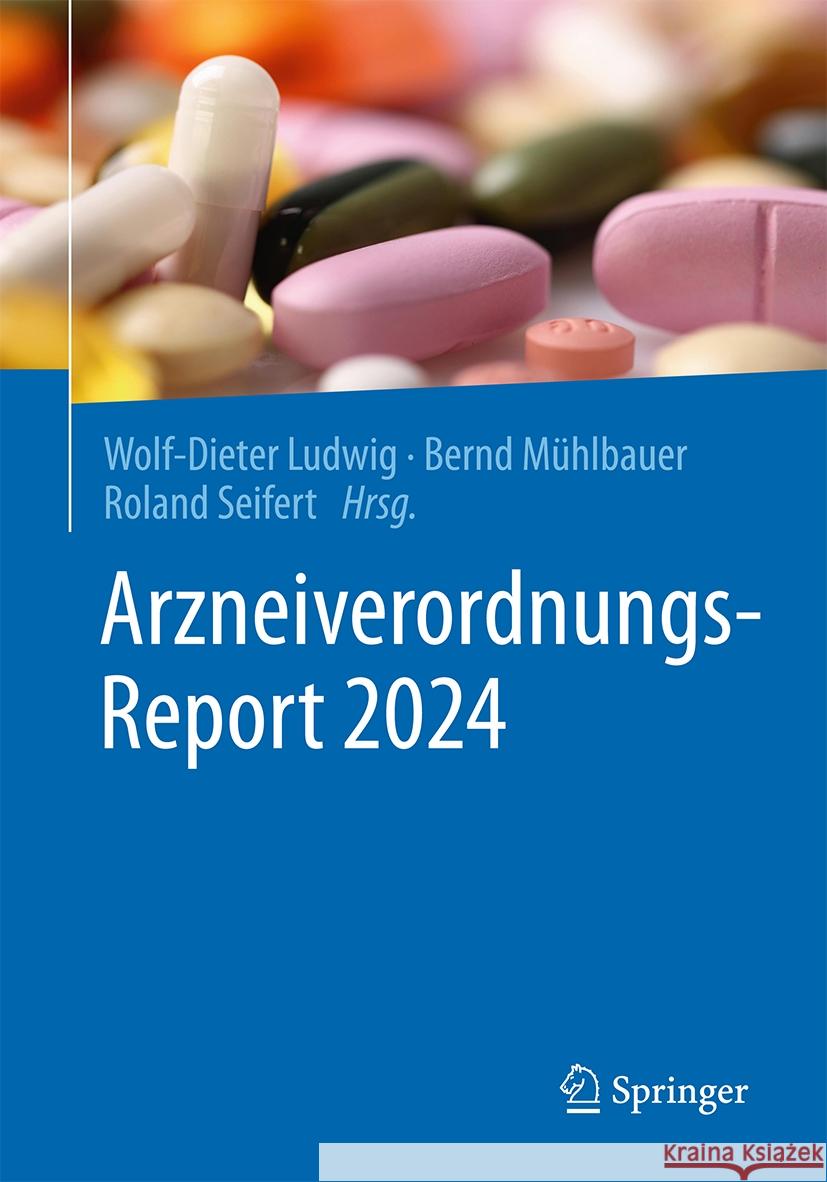 Arzneiverordnungs-Report 2024 Wolf-Dieter Ludwig, Bernd Mühlbauer, Roland Seifert 9783662705933