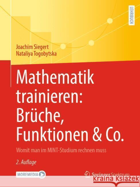 Mathematik Trainieren: Br?che, Funktionen Und Co.: Womit Man Im Mint-Studium Rechnen Muss Joachim Siegert Nataliya Togobytska 9783662706060 Springer Spektrum