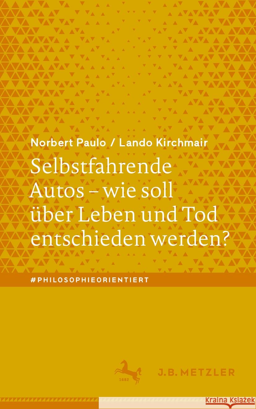 Selbstfahrende Autos - Wie Soll ?ber Leben Und Tod Entschieden Werden? Norbert Paulo Lando Kirchmair 9783662706497 Springer