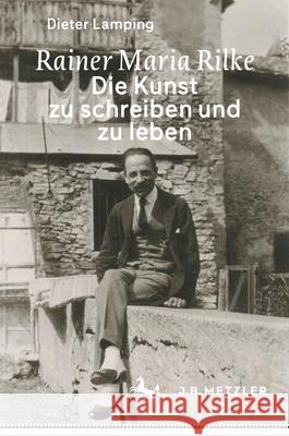 Rainer Maria Rilke: Die Kunst Zu Schreiben Und Zu Leben Dieter Lamping 9783662706558 J.B. Metzler