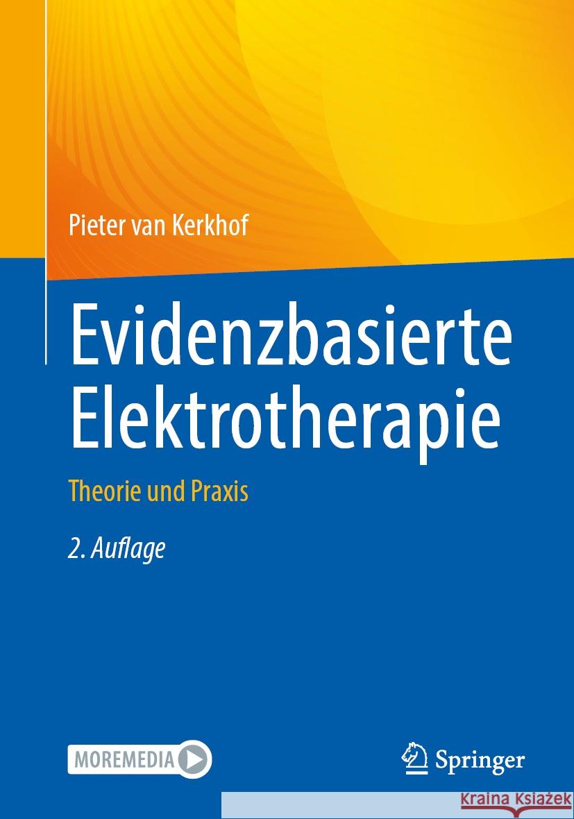 Evidenzbasierte Elektrotherapie: Theorie Und PRAXIS Pieter Va 9783662707319 Springer