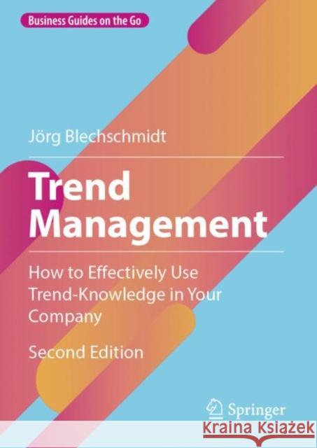 Trend Management: How to Effectively Use Trend-Knowledge in Your Company Jorg Blechschmidt 9783662707975 Springer-Verlag Berlin and Heidelberg GmbH & 