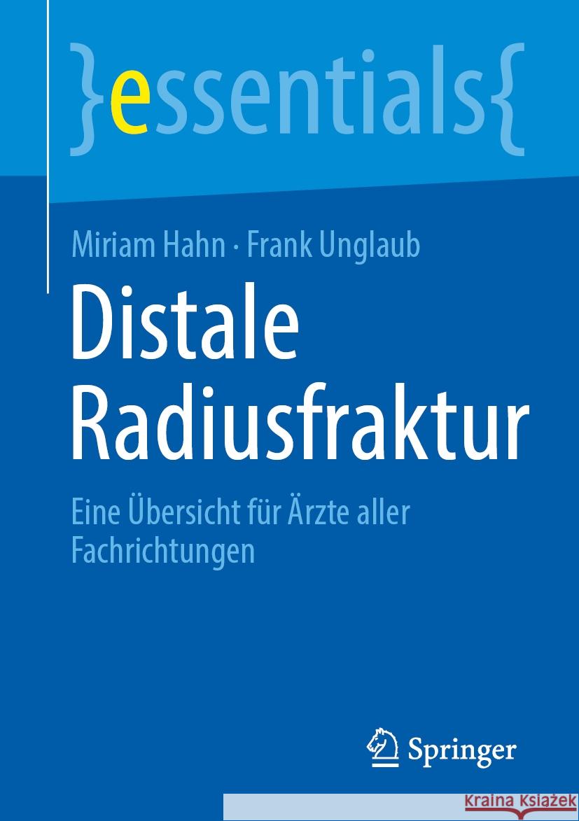Distale Radiusfraktur: Eine Übersicht für Ärzte aller Fachrichtungen Miriam Hahn, Frank Unglaub 9783662708286