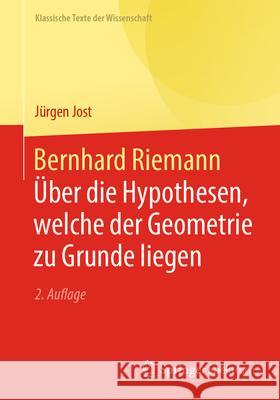 Bernhard Riemann: Über die Hypothesen, welche der Geometrie zu Grunde liegen Jürgen Jost 9783662708712