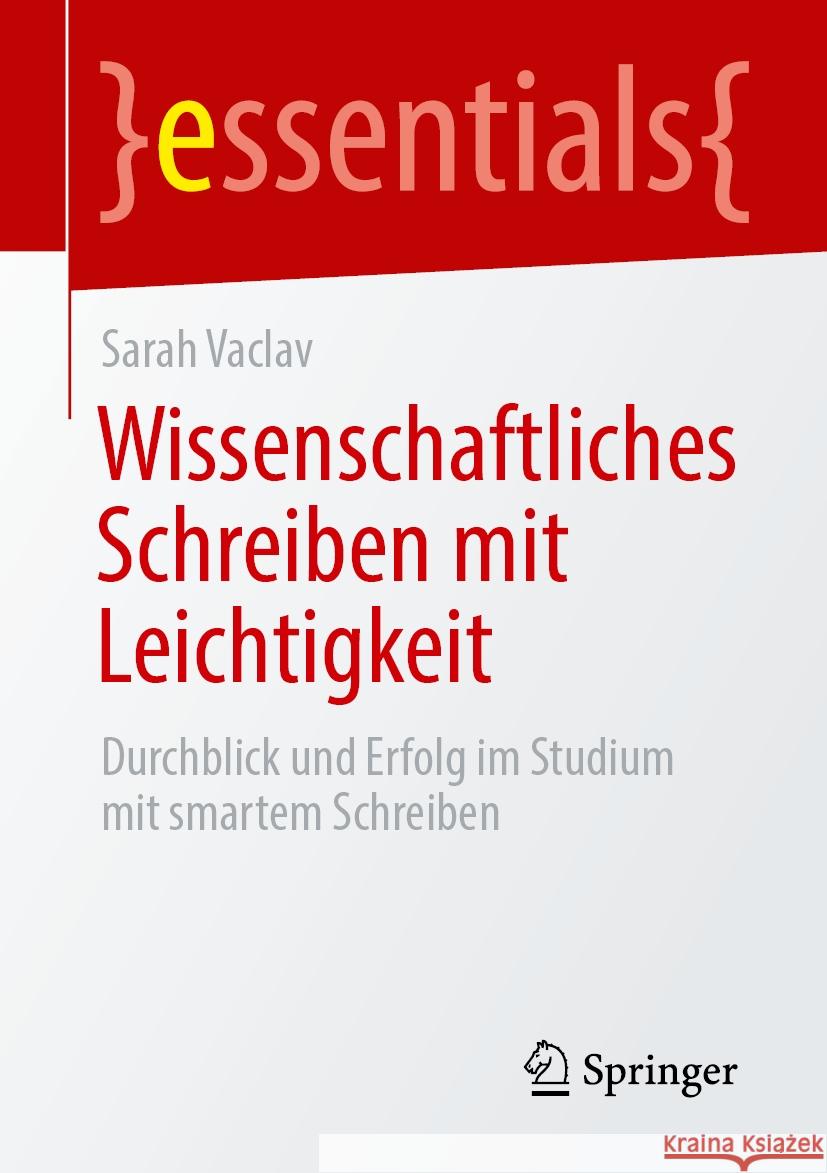 Wissenschaftliches Schreiben mit Leichtigkeit: Durchblick und Erfolg im Studium mit smartem Schreiben Sarah Vaclav 9783662708750 Springer-Verlag Berlin and Heidelberg GmbH & 