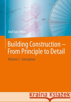 Building Construction - From Principle to Detail: Volume 2 - Conception Jos? Luis Moro J?rg Schlaich Matthias Rottner 9783662710050 Springer Vieweg