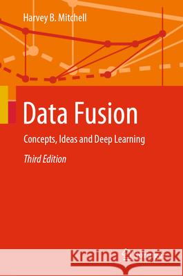 Data Fusion: Concepts, Ideas and Deep Learning Harvey B. Mitchell 9783662710227 Springer-Verlag Berlin and Heidelberg GmbH & 