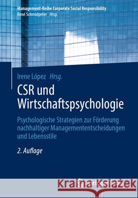 Csr Und Wirtschaftspsychologie: Psychologische Strategien Zur F?rderung Nachhaltiger Managemententscheidungen Und Lebensstile Irene L?pez 9783662710371 Springer Gabler