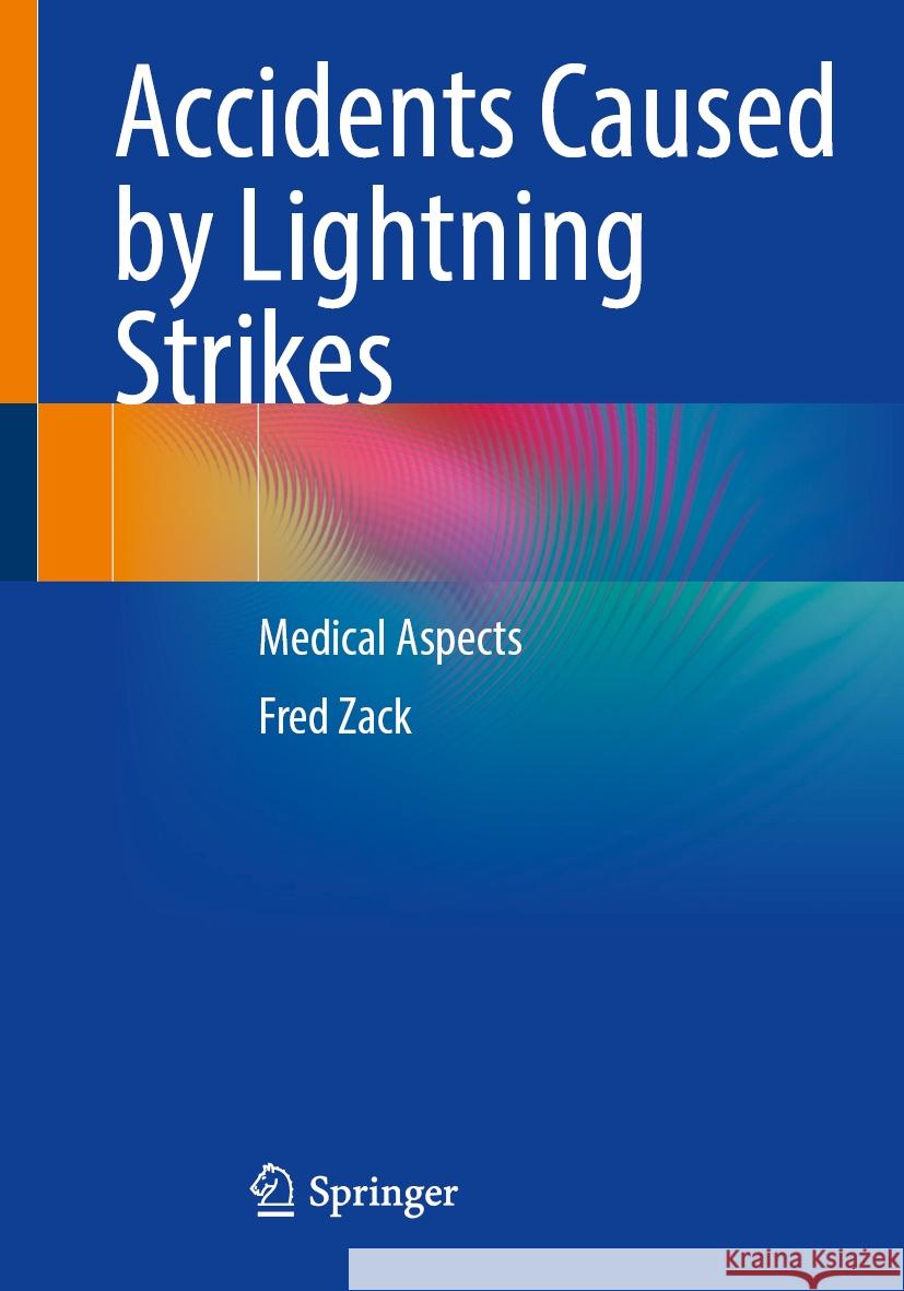 Accidents Caused by Lightning Strikes: Medical Aspects Fred Zack 9783662710685 Springer