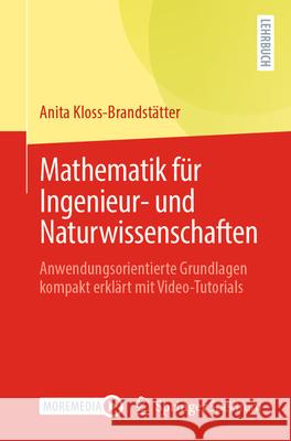 Mathematik F?r Ingenieur- Und Naturwissenschaften: Anwendungsorientierte Grundlagen Kompakt Erkl?rt Mit Video-Tutorials Anita Kloss-Brandst?tter 9783662710906 Springer Spektrum