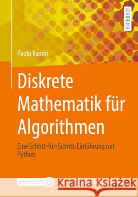 Diskrete Mathematik F?r Algorithmen: Eine Schritt-F?r-Schritt-Einf?hrung Mit Python Paolo Vanini 9783662710944 Springer Vieweg