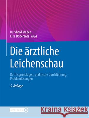 Die ?rztliche Leichenschau: Rechtsgrundlagen, Praktische Durchf?hrung, Probleml?sungen Burkhard Madea Elke Doberentz 9783662711064 Springer