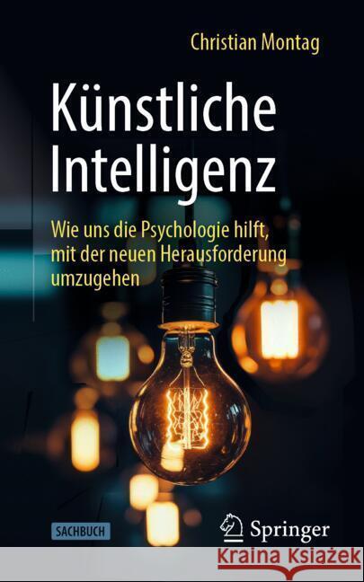 K?nstliche Intelligenz: Wie Uns Die Psychologie Hilft, Mit Der Neuen Herausforderung Umzugehen Christian Montag 9783662711460 Springer
