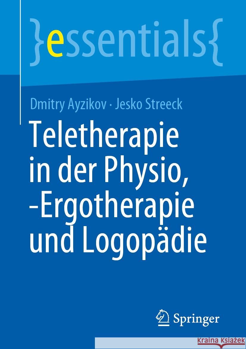 Teletherapie in Der Physio, -Ergotherapie Und Logop?die Dmitry Ayzikov Jesko Streeck 9783662711682 Springer