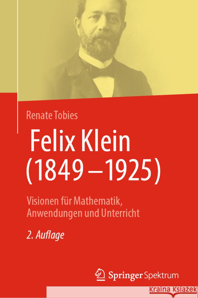 Felix Klein (1849-1925): Visionen F?r Mathematik, Anwendungen Und Unterricht Renate Tobies 9783662712139 Springer Spektrum