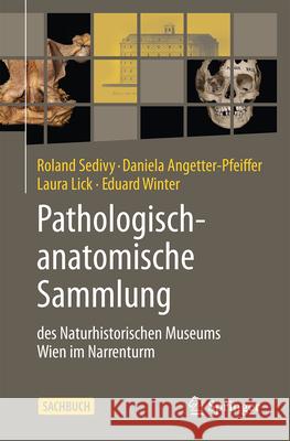 Wiener Pathologie-Sammlung Im Narrenturm: . Roland Sedivy Daniela Angetter-Pfeiffer Laura Lick 9783662712177