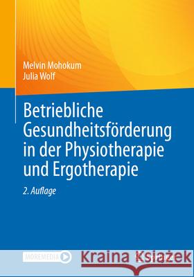 Betriebliche Gesundheitsf?rderung in Der Physiotherapie Und Ergotherapie Melvin Mohokum Julia Wolf 9783662712481 Springer
