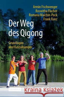 Der Weg Des Qigong: Grundlagen Und Basis?bungen Armin Fischwenger Roswitha Flucher Romana Maichin-Puck 9783662712627 Springer