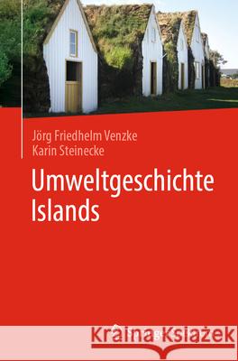 Umweltgeschichte Islands J?rg Friedhelm Venzke Karin Steinecke 9783662712788 Springer Spektrum