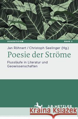 Poesie Der Str?me: Flussl?ufe in Literatur Und Geowissenschaften Jan R?hnert Christoph Seelinger 9783662713297 J.B. Metzler