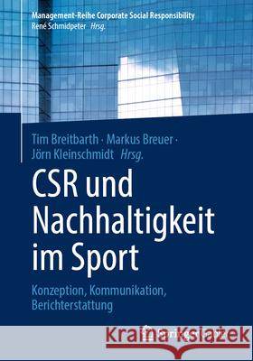Csr Und Nachhaltigkeit Im Sport: Konzeption, Kommunikation, Berichterstattung Tim Breitbarth Markus Breuer J?rn Kleinschmidt 9783662713365 Springer Gabler
