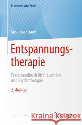 Entspannungstherapie: Praxishandbuch F?r Pr?vention Und Psychotherapie Susanna Strau? 9783662714034 Springer