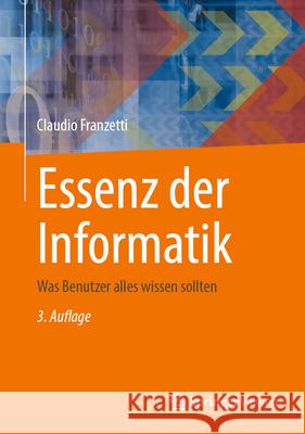 Essenz Der Informatik: Was Benutzer Alles Wissen Sollten Claudio Franzetti 9783662714270 Springer Vieweg