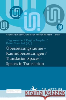 ?bersetzungsr?ume - Raum?bersetzungen / Translation Spaces - Spaces in Translation J?rg Wesche Peter Burschel Regina Toepfer 9783662714294 J.B. Metzler