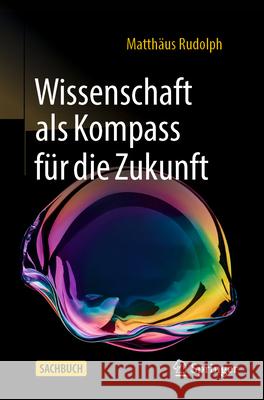 Wissenschaft ALS Kompass F?r Die Zukunft Matth?us Rudolph 9783662714973 Springer