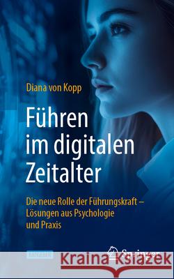 F?hren Im Digitalen Zeitalter: Die Neue Rolle Der F?hrungskraft: L?sungen Aus Psychologie Und PRAXIS Diana Vo 9783662715093 Springer