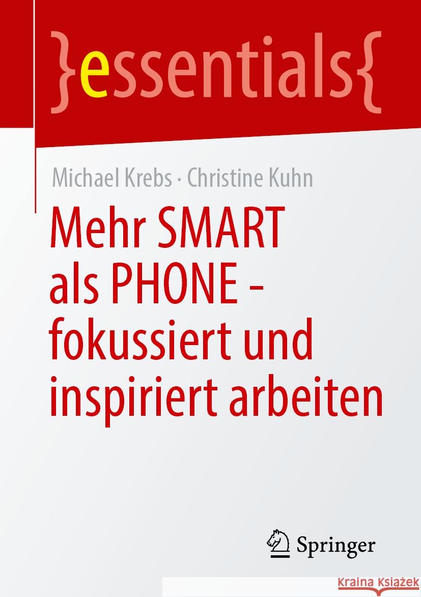 Mehr Smart ALS Phone - Fokussiert Und Inspiriert Arbeiten Michael Krebs Christine Kuhn 9783662715208