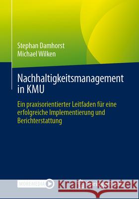 Nachhaltigkeitsmanagement in Kmu: Ein Praxisorientierter Leitfaden F?r Eine Erfolgreiche Implementierung Und Berichterstattung Stephan Damhorst Michael Wilken 9783662715345 Springer Gabler