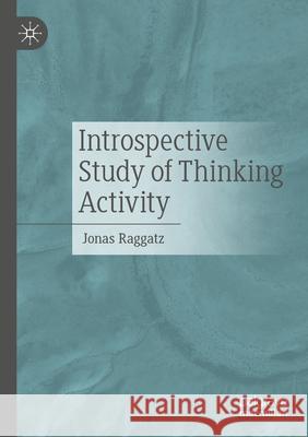 Introspective Study of Thinking Activity Jonas Raggatz 9783662718155 Palgrave MacMillan