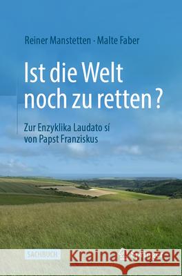 Ist Die Welt Noch Zu Retten?: Zur Enzyklika Laudato S? Von Papst Franziskus Reiner Manstetten Malte Faber 9783662718186
