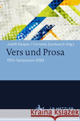 Vers Und Prosa: Dfg-Symposium 2024 Judith Kasper Cornelia Zumbusch 9783662718414 J.B. Metzler