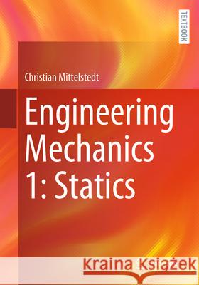 Engineering Mechanics 1: Statics Christian Mittelstedt 9783662718513 Springer