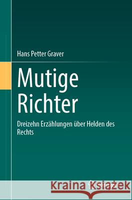 Mutige Richter: Dreizehn Erz?hlungen ?ber Helden Des Rechts Hans Petter Graver 9783662718766