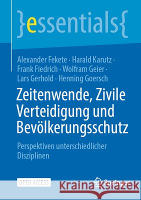 Zeitenwende, Zivile Verteidigung Und Bev?lkerungsschutz: Perspektiven Unterschiedlicher Disziplinen Alexander Fekete Harald Karutz Frank Fiedrich 9783662718803