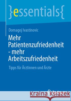 Mehr Patientenzufriedenheit - mehr Arbeitszufriedenheit Ivastinovic, Domagoj 9783662720882 Springer