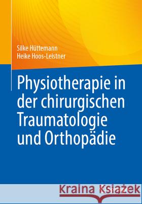 Physiotherapie in Der Chirurgischen Traumatologie Und Orthop?die Silke H?ttemann Heike Hoos-Leistner 9783662721322 Springer