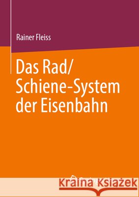 Das Rad/Schiene-System Der Eisenbahn Rainer Fleiss 9783662721582 Springer Vieweg