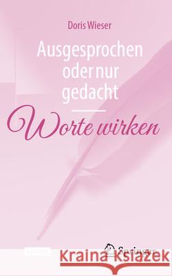 Ausgesprochen Oder Nur Gedacht -- Worte Wirken Doris Wieser 9783662721667 Springer